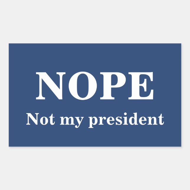 NOPE Not my president customizable Rechteckiger Aufkleber (Vorderseite)
