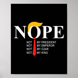 Nope Not my President King Funny Trump Poster