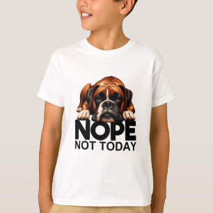 Nope Not Today Boxer T-Shirt