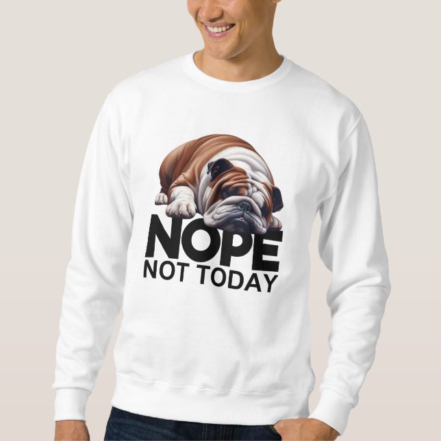 Nope Not Today Bulldog Sweatshirt (Vorderseite)