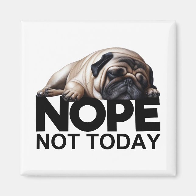 Nope Not Today Mops Magnet (Vorne)