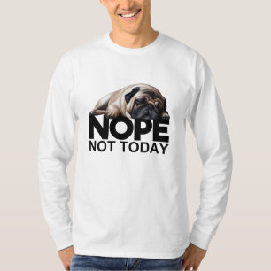 Nope Not Today Mops T-Shirt