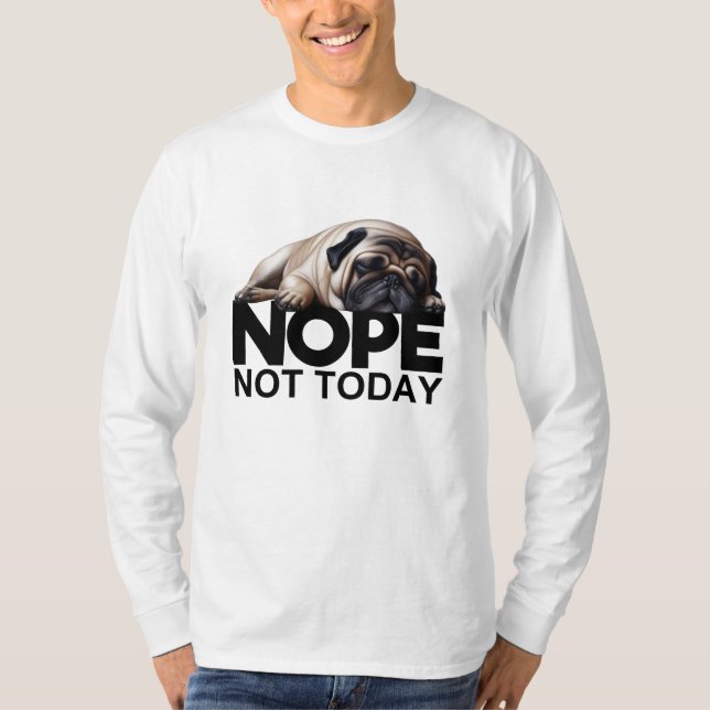 Nope Not Today Mops T-Shirt (Vorderseite)