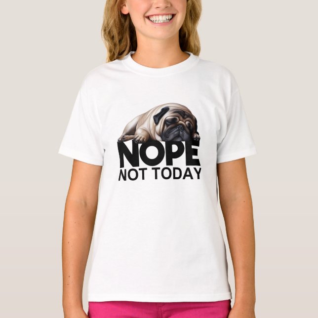 Nope Not Today Mops T-Shirt (Vorderseite)