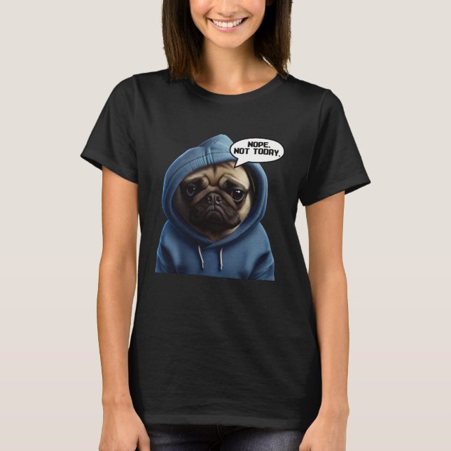 Nope Not Today Pug I Lazy Pug Nope T-Shirt (Vorderseite)