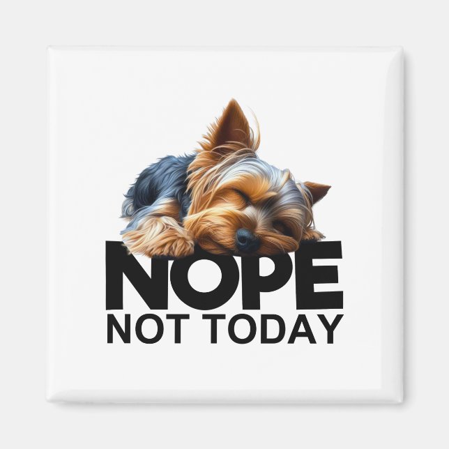 Nope Not Today Yorkshire Terrier Magnet (Vorne)