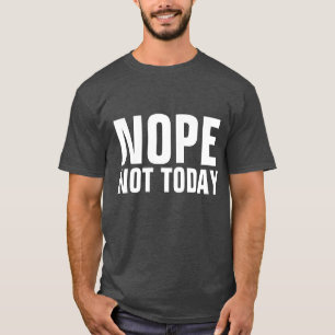 NOPE PAS AUJOURD'HUI T-shirt drôle