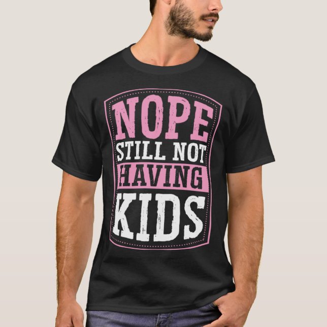 Nope Still Not Having Kids Childfree Childless By  T-Shirt (Vorderseite)