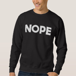 NOPE SWEATSHIRT