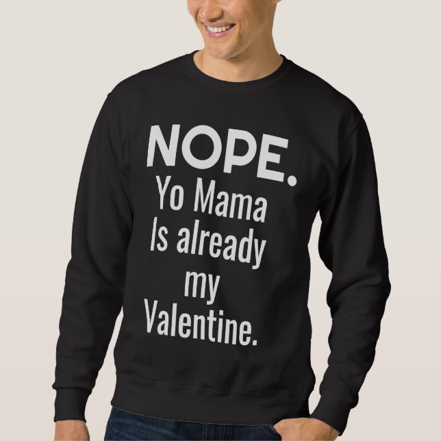 Nope Yo Mama Is Already My Valentine Sweatshirt (Vorderseite)