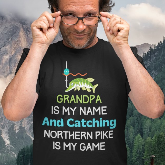 Nord-Pike Grandpa Fischerei T-Shirt (Grandpa is My Name and Catching Northern Pike is My Game Collection)