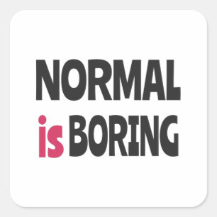 Normal is Boring Quadratischer Aufkleber