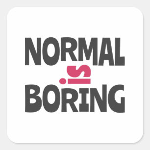 Normal is Boring Quadratischer Aufkleber