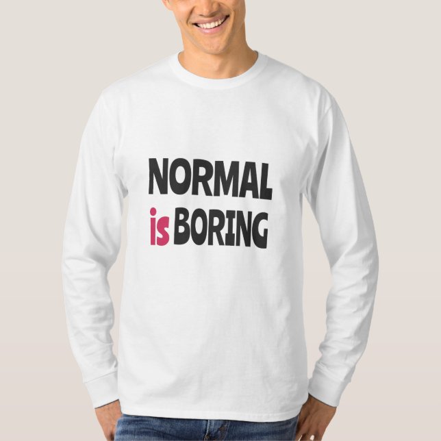 Normal is Boring T-Shirt (Vorderseite)