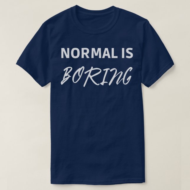 Normal is Boring T-Shirt (Design vorne)