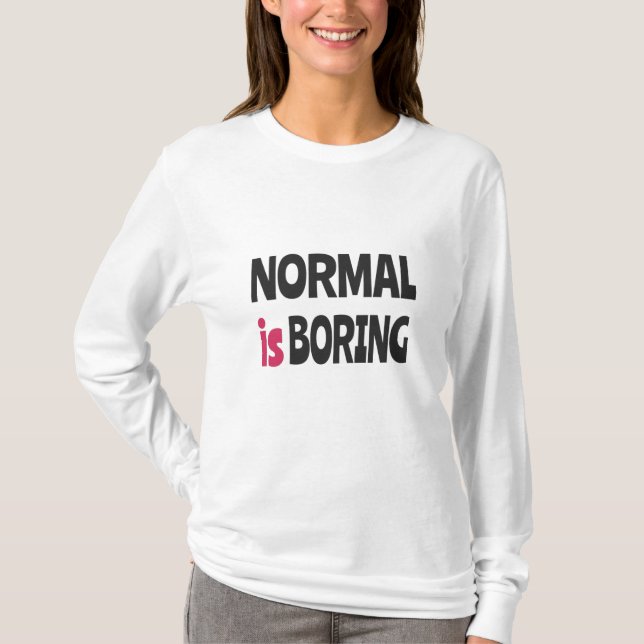 Normal is Boring T-Shirt (Vorderseite)