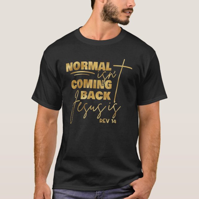 Normal isn t Coming Back Jesus Is Revelation 14 pr T-Shirt (Vorderseite)