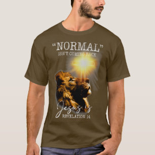 Normal Isnt Coming Back But Jesus is Cross Christi T-Shirt