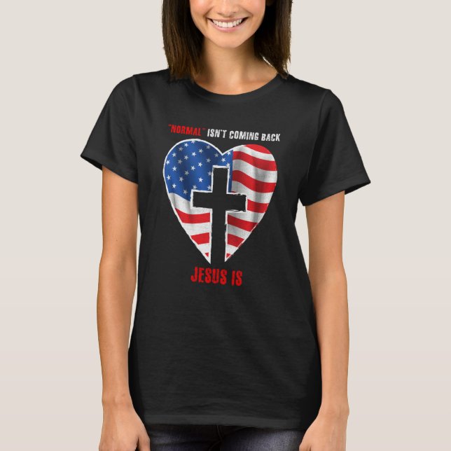Normal Isn't Coming Back But Jesus Is Revelation 1 T-Shirt (Vorderseite)