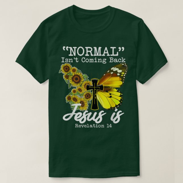 Normal Isnt Coming Back Jesus Is, Butterfly Sunflo T-Shirt (Design vorne)
