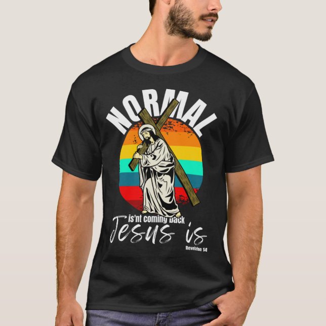 Normal Isn't Coming Back Jesus Is Christian Cross T-Shirt (Vorderseite)