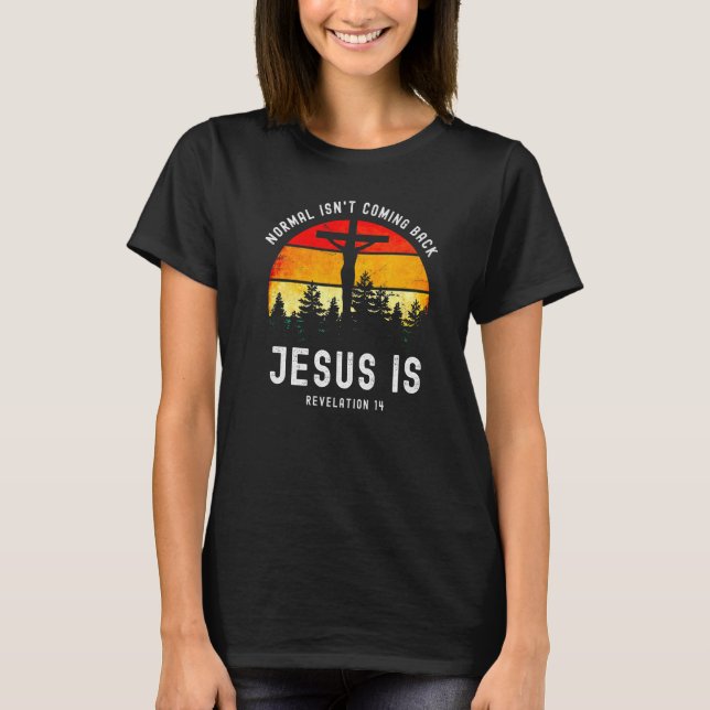 Normal Isn't Coming Back Jesus Is Retro Revelation T-Shirt (Vorderseite)