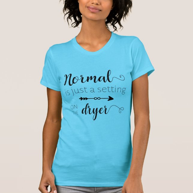 Normal ist gerade eine trockenere Einstellung T-Shirt (Vorderseite)