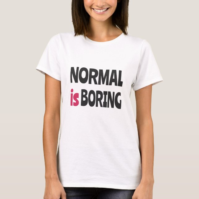 Normal ist langweilig T-Shirt (Vorderseite)