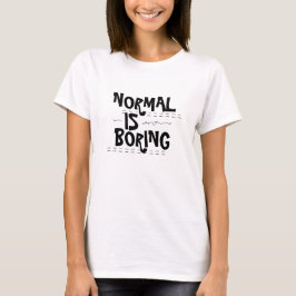 Normal ist langweilig T-Shirt