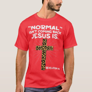 Normal kommt nicht zurück Jesus ist Leopard Jesus T-Shirt