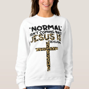 Normal kommt nicht zurück Jesus ist Leopard Sweatshirt