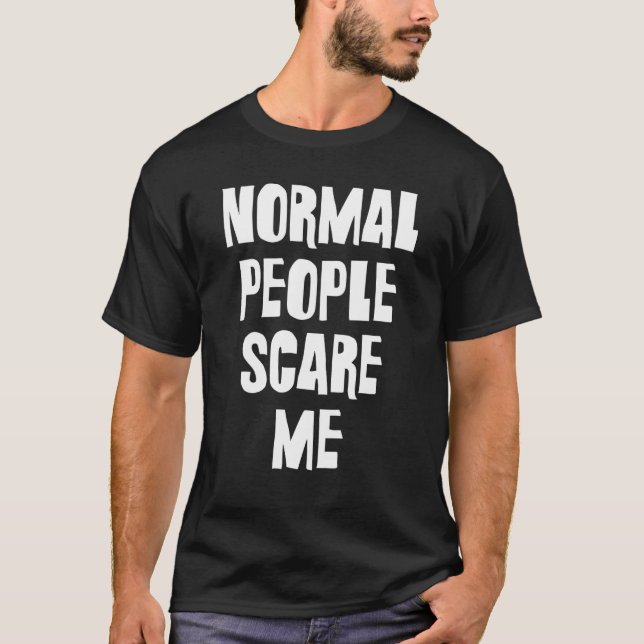 normal people scare me T-Shirt (Vorderseite)