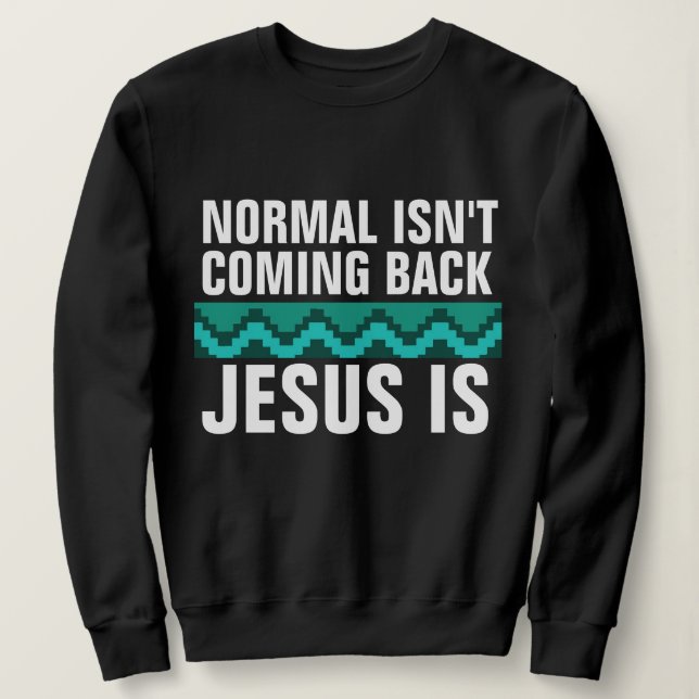 NORMALE KOMMEN NICHT ZURÜCK, JESUS IST, CHRISTMAS SWEATSHIRT (Design vorne)