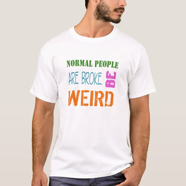 Normale Leute sind brachen. Seien Sie sonderbarer T-Shirt (Vorderseite)