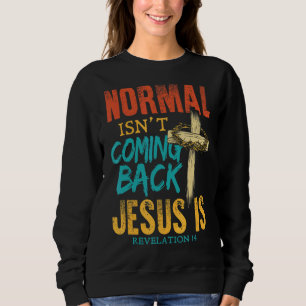 Normalerweise kommt Jesus nicht zurück Sweatshirt