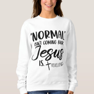 Normalerweise kommt nicht wieder Jesus ist Offenba Sweatshirt