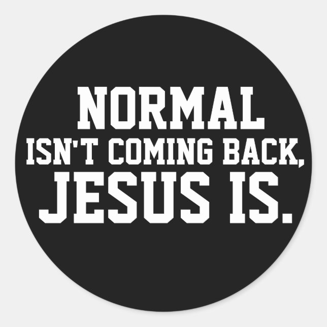 NORMALERWEISE KOMMT NICHT ZURÜCK, JESUS IST STICKE RUNDER AUFKLEBER (Vorderseite)