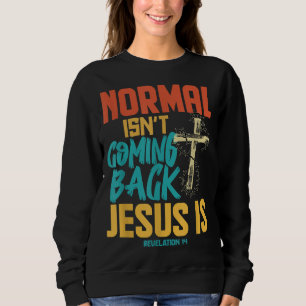 Normales kommt nicht zurück Jesus ist Sweatshirt