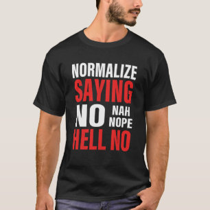 Normalisiere Nein zu sagen Nein Nee Auf keinen Fal T-Shirt