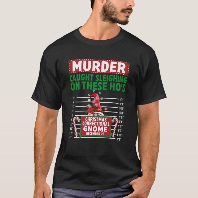 North Pole Correctional Gnome Caught sleighing on  T-Shirt (Vorderseite)