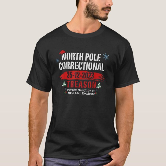 North Pole Correctional Treason Played Naughty Or  T-Shirt (Vorderseite)
