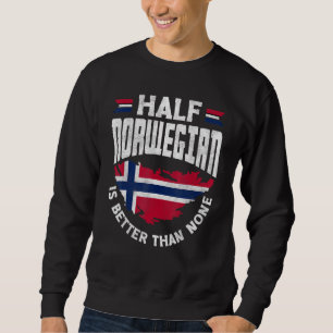 Norwegen-Flagge Halb Norwegisch ist besser als kei Sweatshirt