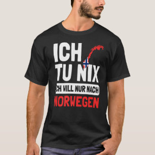Norwegen Ich Tu Ich will nur nach Norwe T-Shirt