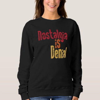 Nostalgia Is Denial  Live In The Past Golden Age M Sweatshirt