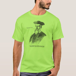 Nostradamus sagte Ihnen so T - Shirt