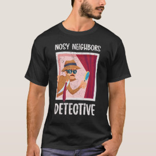 Nosy Neighbors Detection Spaß nebenan Spionage ne T-Shirt