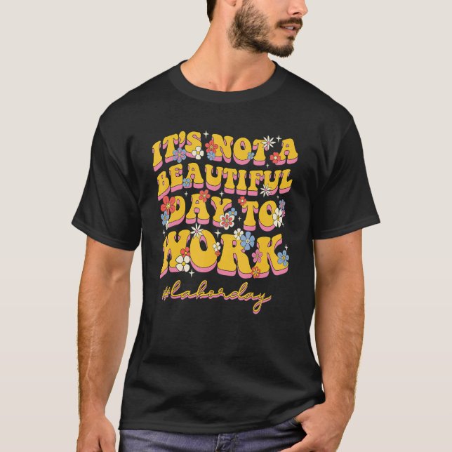 Not A Beautiful Day To Work  Labor Day Groovy T-Shirt (Vorderseite)