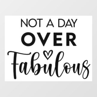 Not a Day Over Fabulous – Funny Birthday Quote Fensteraufkleber