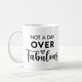 Not a Day Over Fabulous – Funny Birthday Quote Kaffeetasse