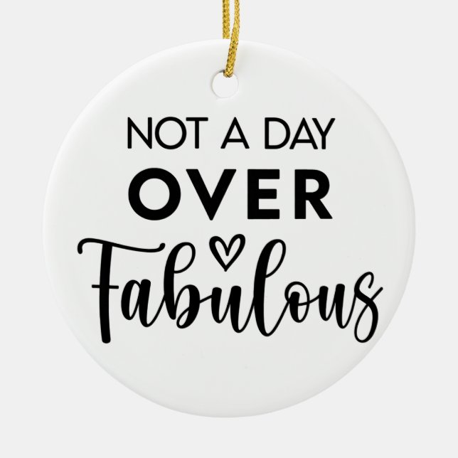 Not a Day Over Fabulous – Funny Birthday Quote Keramik Ornament (Vorne)